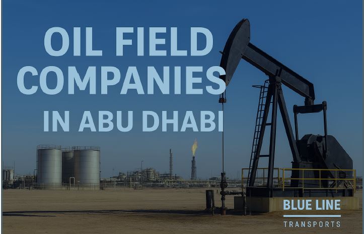 Oil Field Companies in Abu Dhabi: Powering the Energy Sector with Reliable Transportation